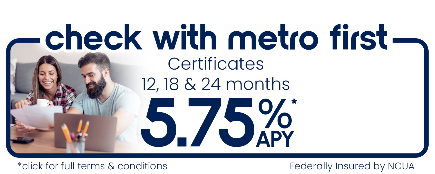 check with metro first. 12, 18 and 24 month certificates at 5.75% APY