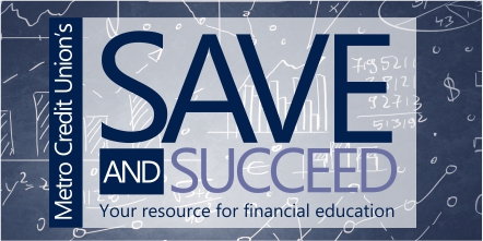 Metro Credit Unions Save and Succeed your resource for financial education